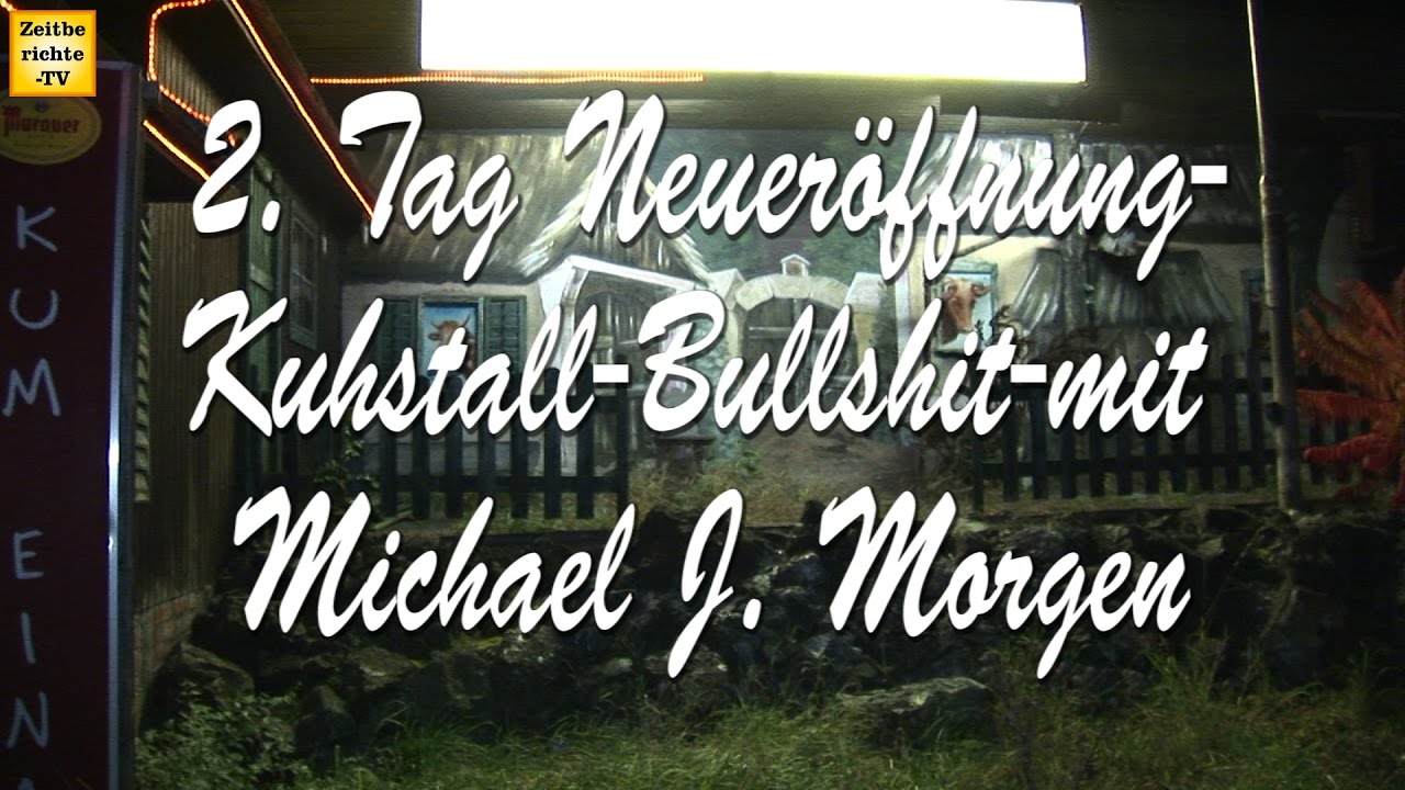 Tag 2-Neueröffnung Kuhstall-Bullshit