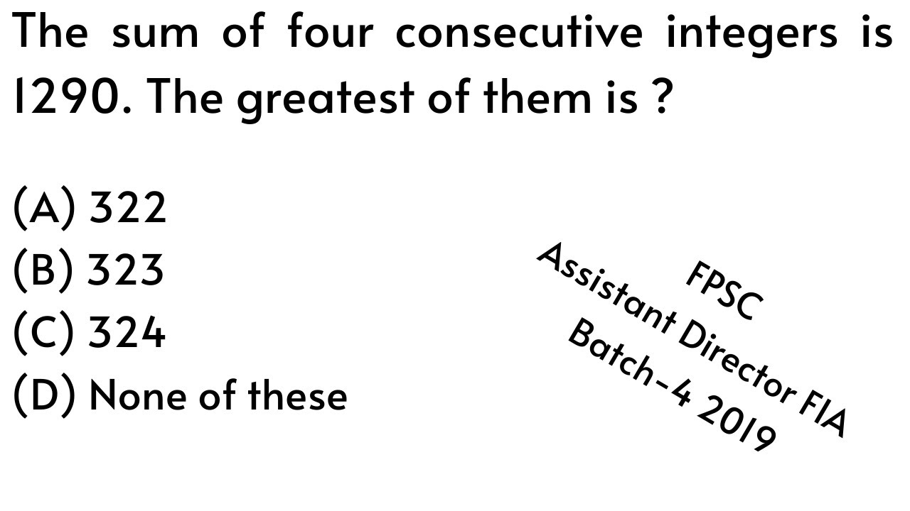 The sum of four consecutive integers is 1290. The greatest of them is |PPSC |Math |Urdu/Hindi