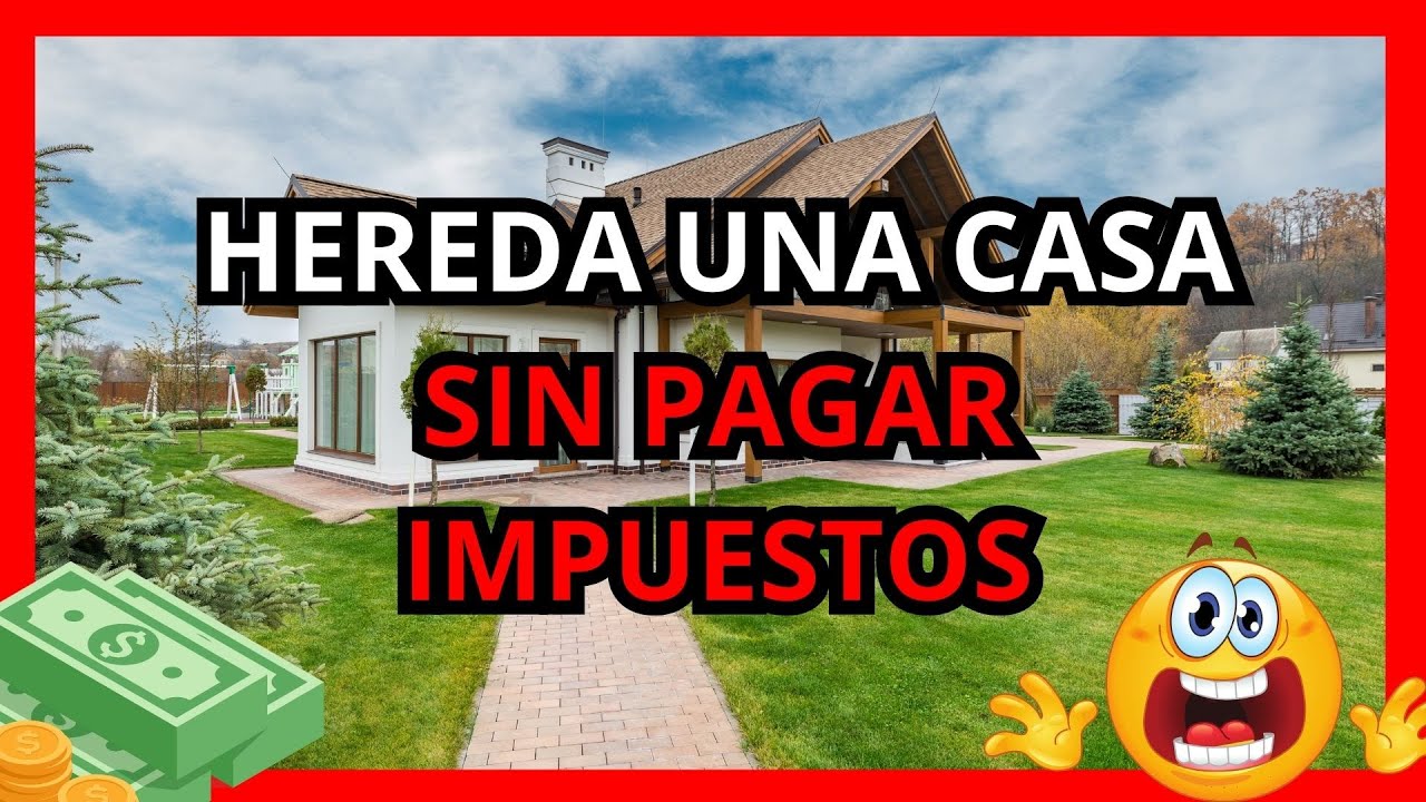 C&oacute;mo heredar una casa sin pagar impuestos 😱 Estrategia revelada 📜