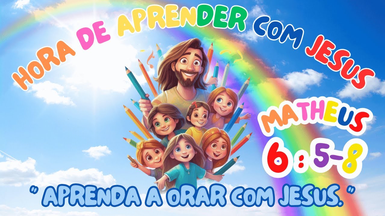 APRENDA A ORAR COM JESUS | MATHEUS 6: 5-8.