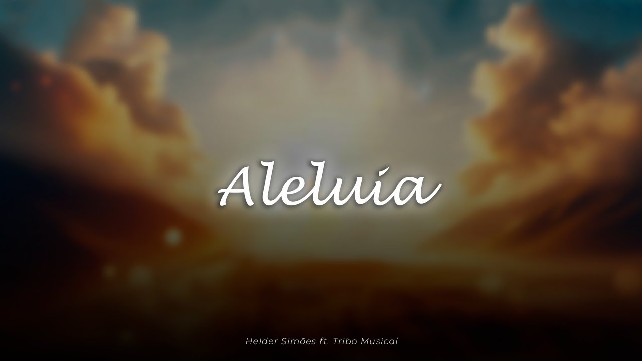 Helder Simões & Tribo Musical - Aleluia (Letra)