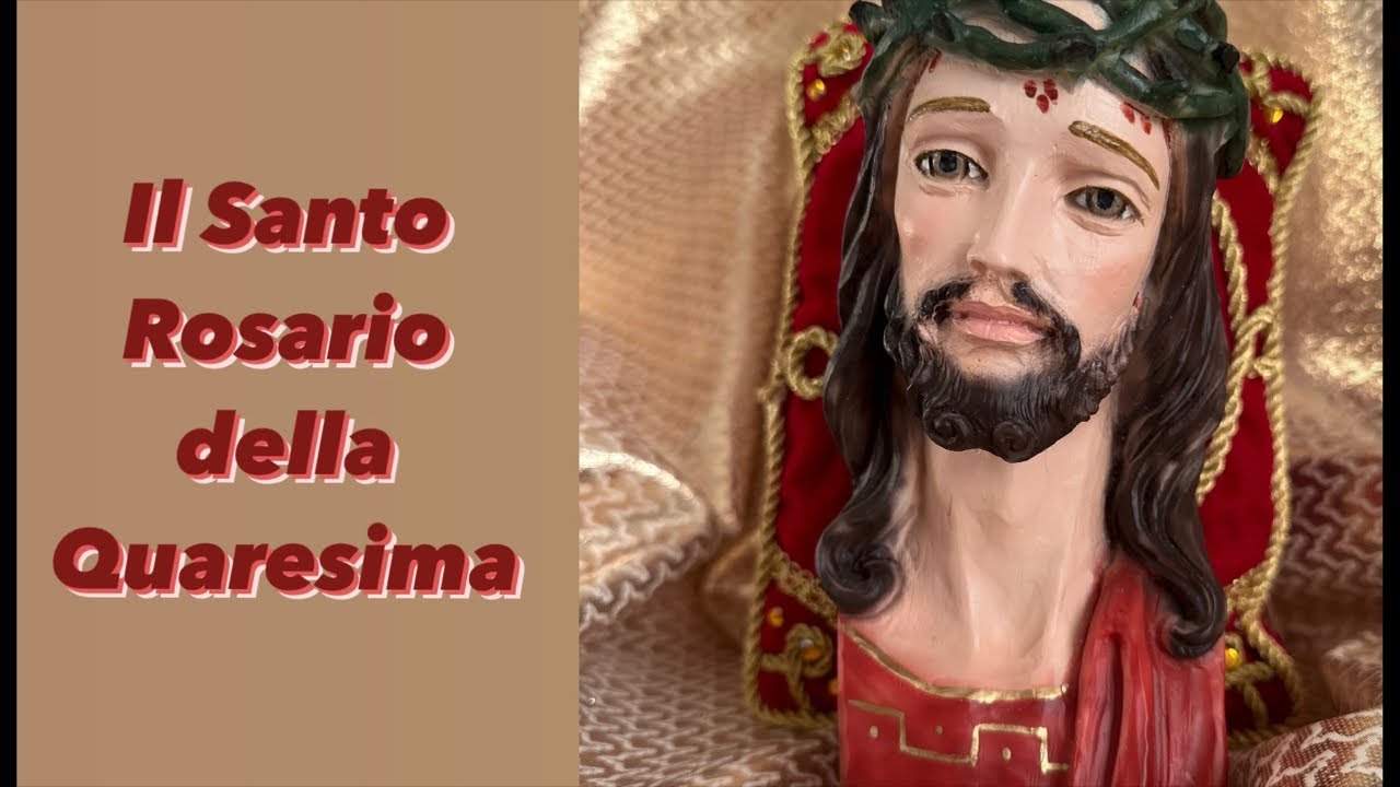 Il Santo Rosario della Quaresima.