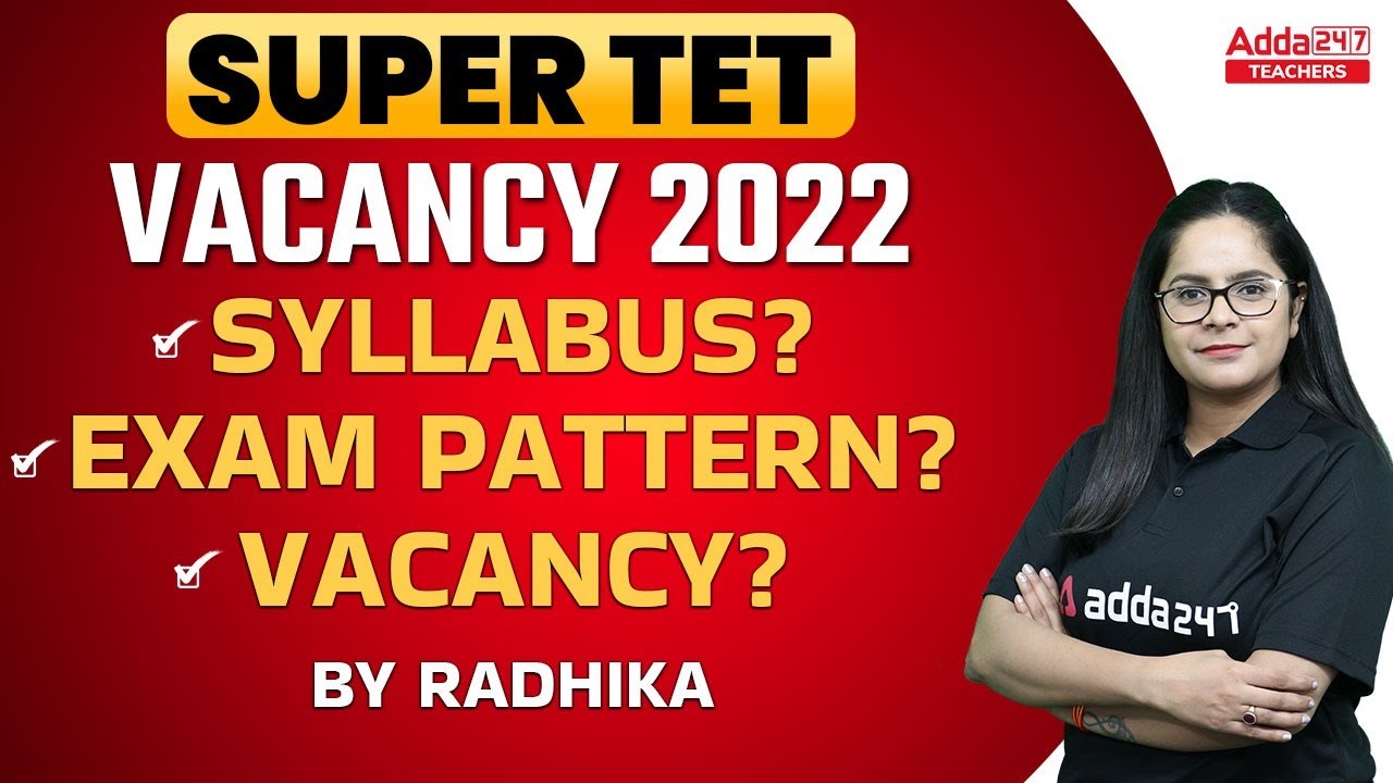 SUPER TET Vacancy 2022 | Syllabus, Vacancy & Exam Pattern