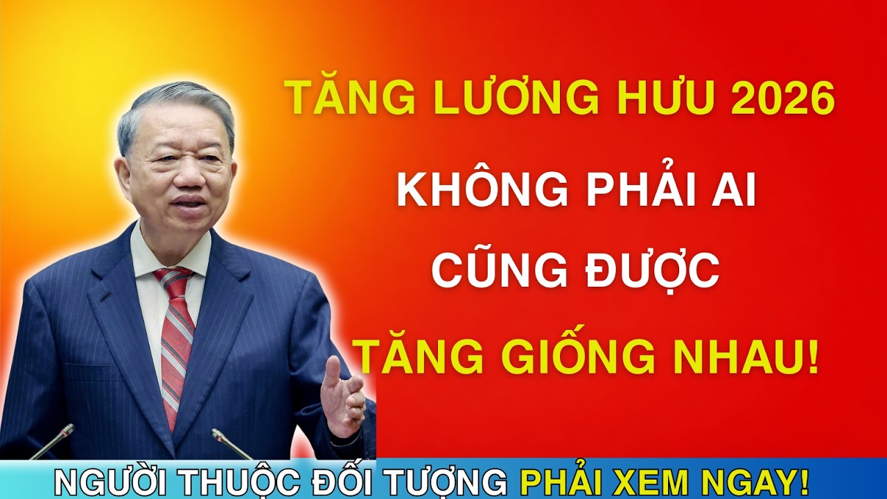 TĂNG LƯƠNG HƯU 2026 KHÔNG PHẢI AI CŨNG ĐƯỢC TĂNG GIỐNG NHAU!