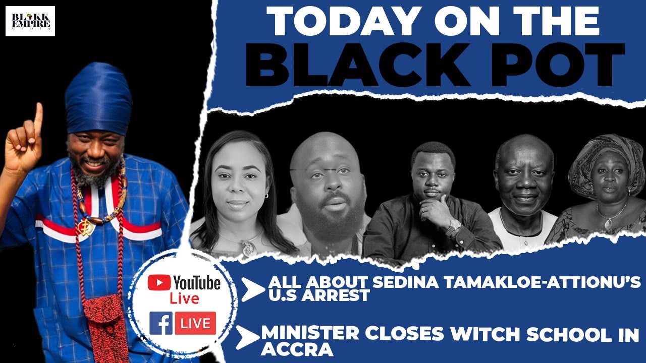 ALL ABOUT SEDINA TAMAKLOE-ATTIONU’S U.S ARREST, ⁠MINISTER CLOSES WITCH SCHOOL IN ACCRA