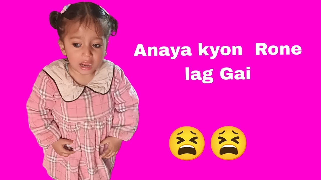 Anaya kyon rone lag gai
