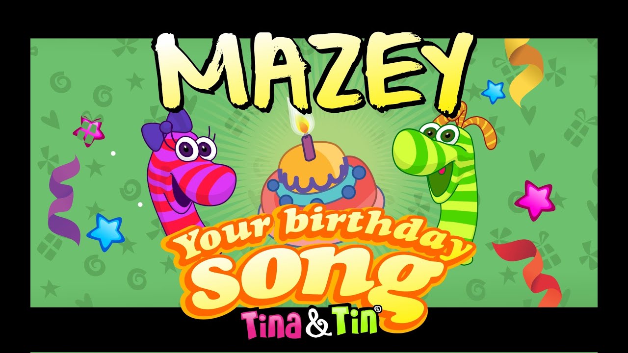 Tina&Tin Happy Birthday MAZEY👦🏻🎤👦🏻 (Personalized Songs For Kids) 💐 🌷 🌹