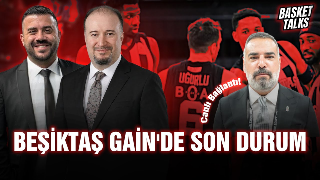 BEŞİKTAŞ GAİN BASKETBOL GÜNDEMİ | TRANSFER GELİŞMESİ,TAKIMDAKİ SON DURUM!