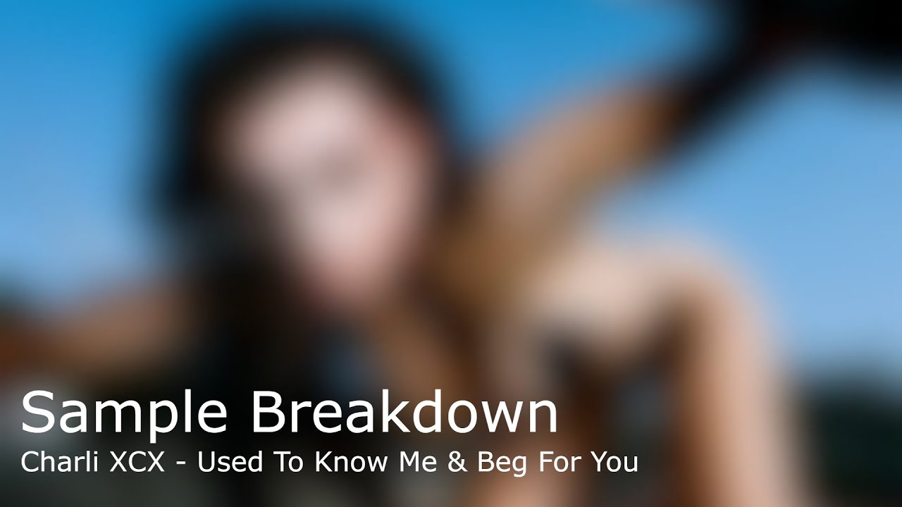 Sample Breakdown - Used To Know Me / Beg For You by Charli XCX