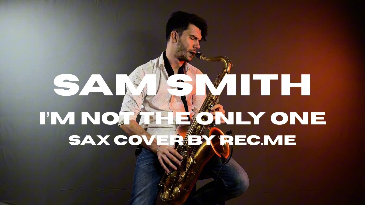 Sam Smith - I'm Not The Only One (Sax Cover by Rec.Me)