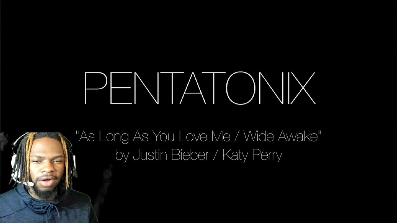 Pentatonix Mashup That's Absolutely Insane As Long As You Love Me / Wide Awake