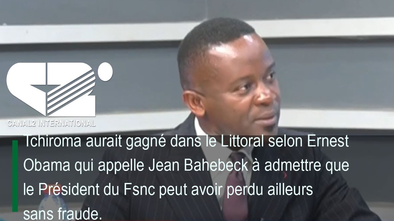Tchiroma aurait gagn&eacute; dans le Littoral selon Ernest  Obama qui appelle Jean Bahebeck &agrave; admettre ...