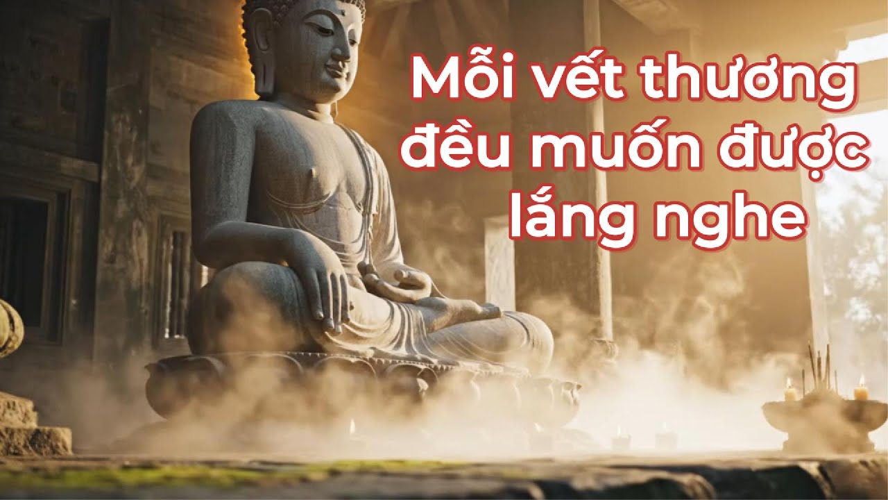 MỖI VẾT THƯƠNG ĐỀU MUỐN ĐƯỢC LẮNG NGHE / Phật Pháp Voice Over