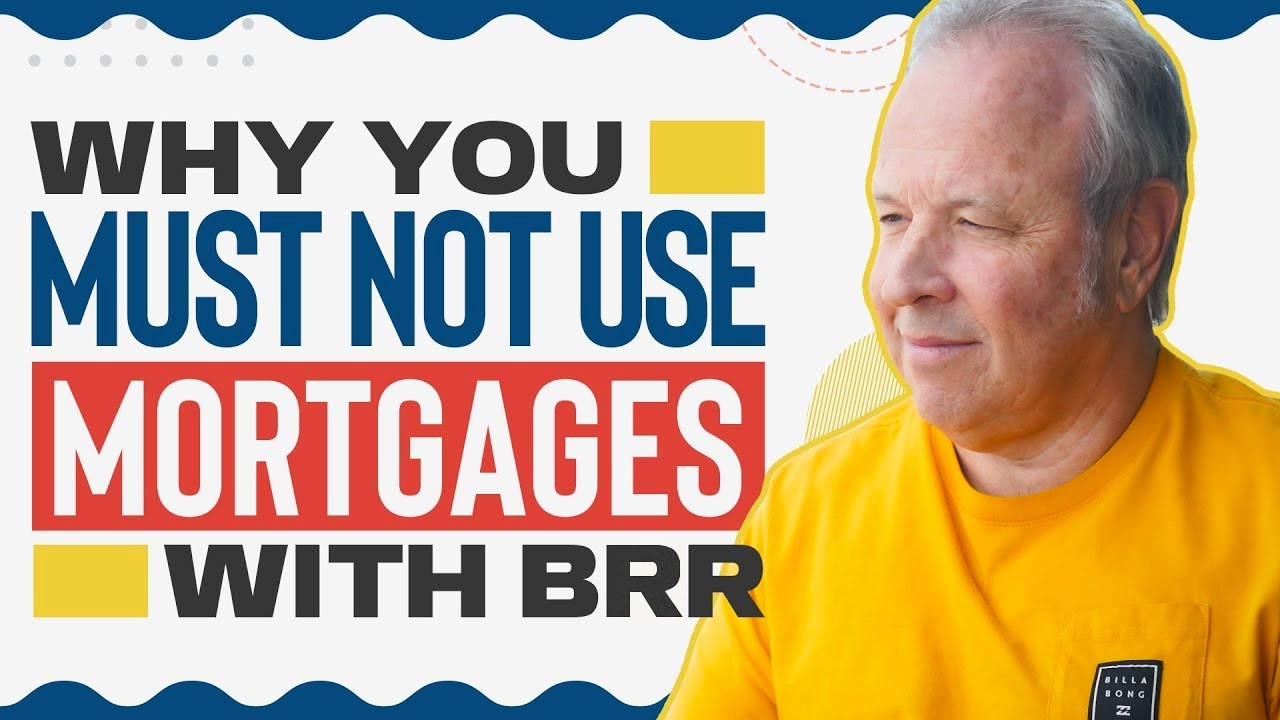 Why You MUST NOT Use Mortgages with BRR