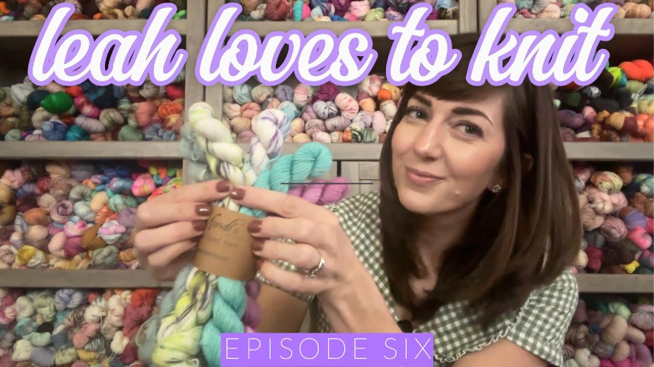Leah Loves to Knit Podcast - Episode 6