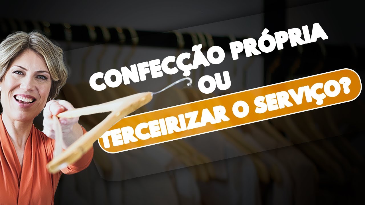 O que é melhor: Ter a própria confecção ou terceirizar esse serviço?