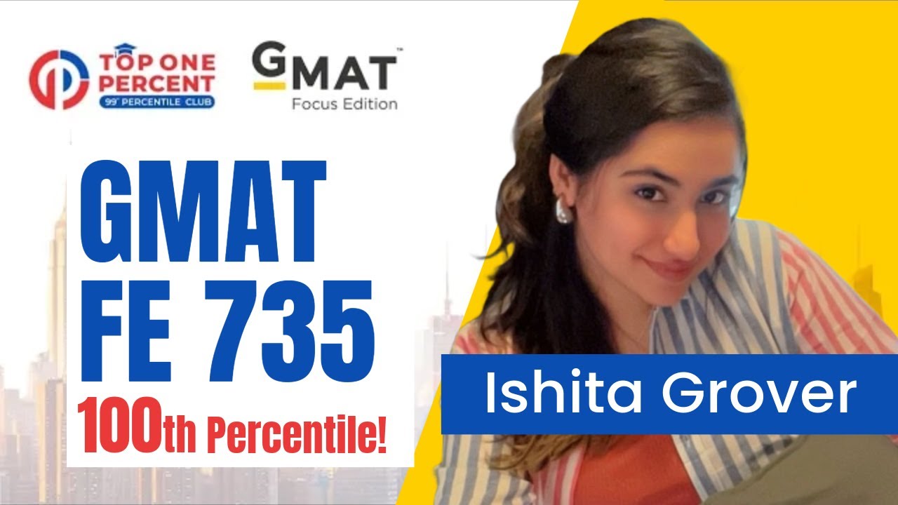 Unbelievable 735 on the GMAT - Ishita Grover, 100th Percentile! GMAT Topper