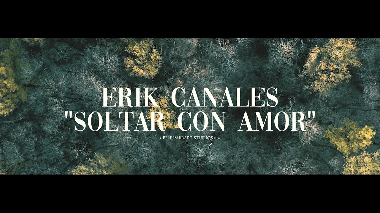 Erik Canales - Soltar Con Amor (Video Oficial)