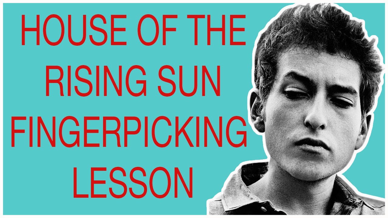 House Of The Rising Sun Finger Picking  Lesson -Bob Dylan