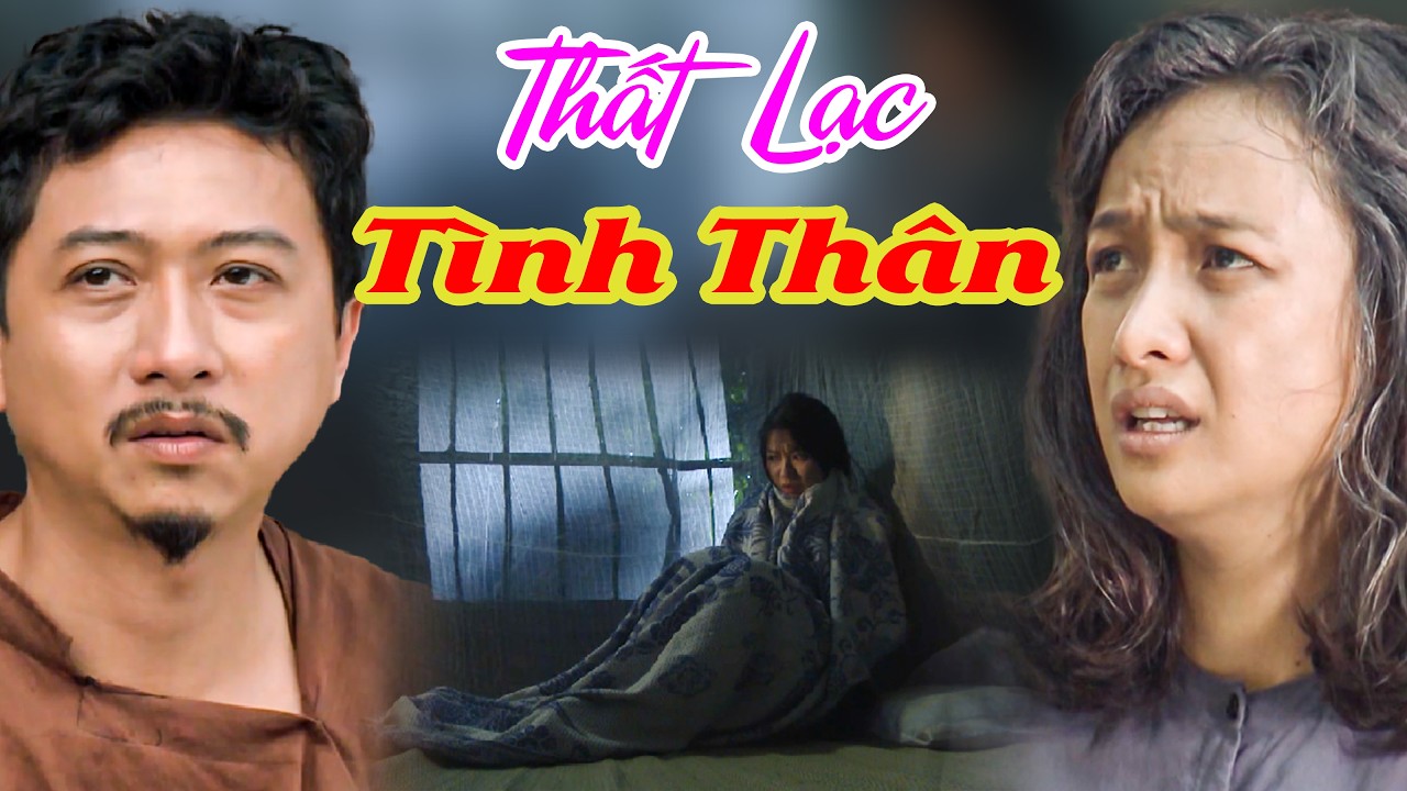 THẤT LẠC TÌNH THÂN I Phim Truyền Hình Hay I Phim Bộ Việt Nam I Phim Hay 2026 I Phim Việt Nam Hay