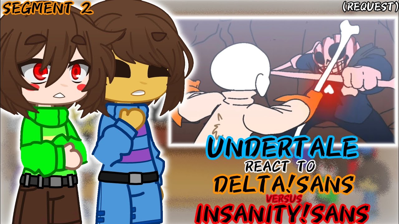 UNDERTALE REACT TO DELTA!SANS VS INSANITY!SANS (Extra+SEGMENT 2) (REQUEST)