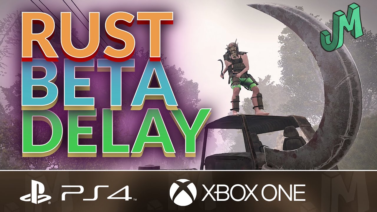 RUST 🛢 Beta DELAYED till 2021 🎮 PS4 XBOX