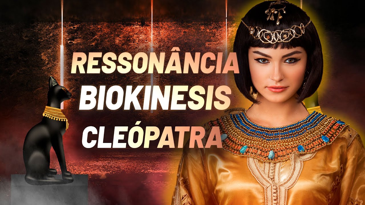 Biokinesis + Ressonância: Cleópatra | Poder, Força e Sedução