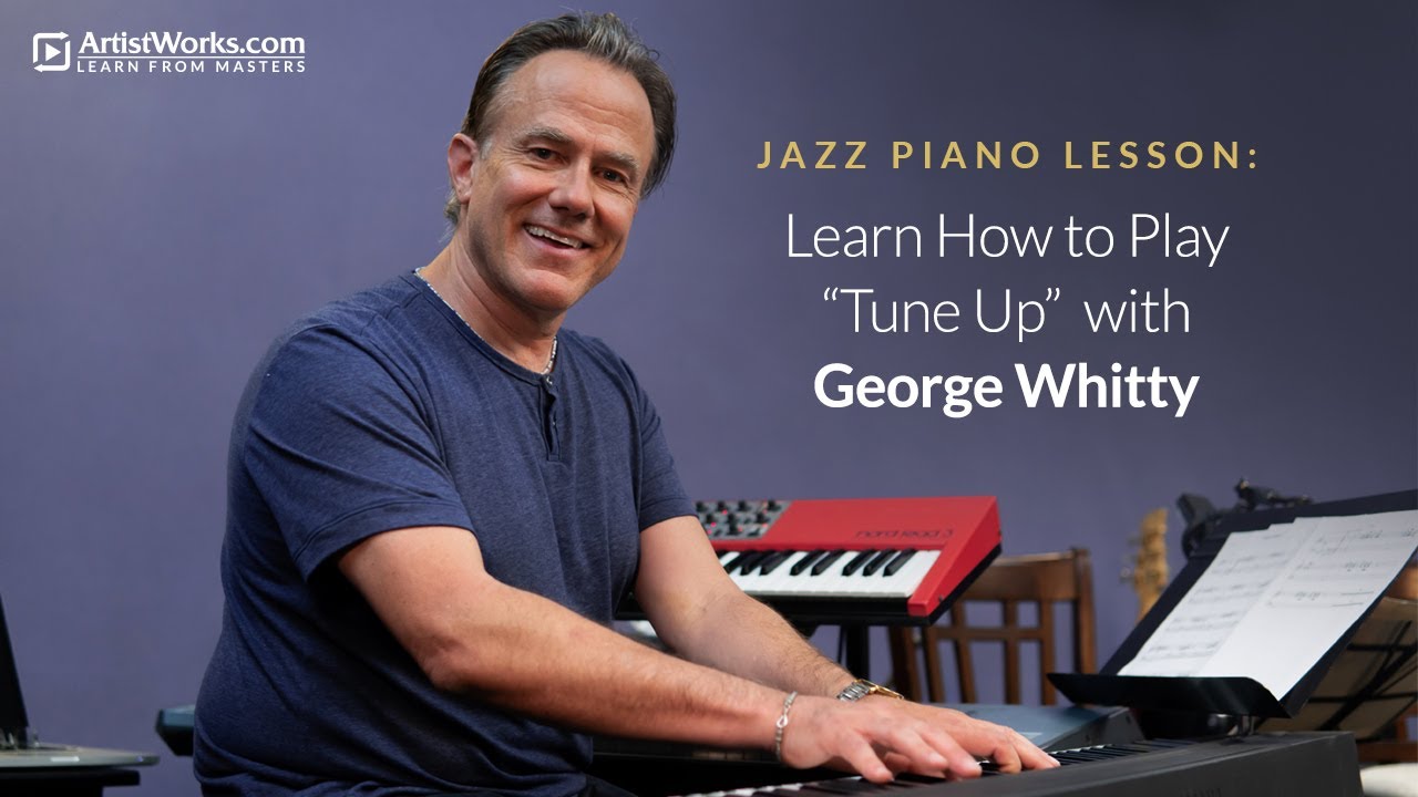 Jazz Piano Lesson: Learn How to Play “Tune Up” with George Whitty || ArtistWorks