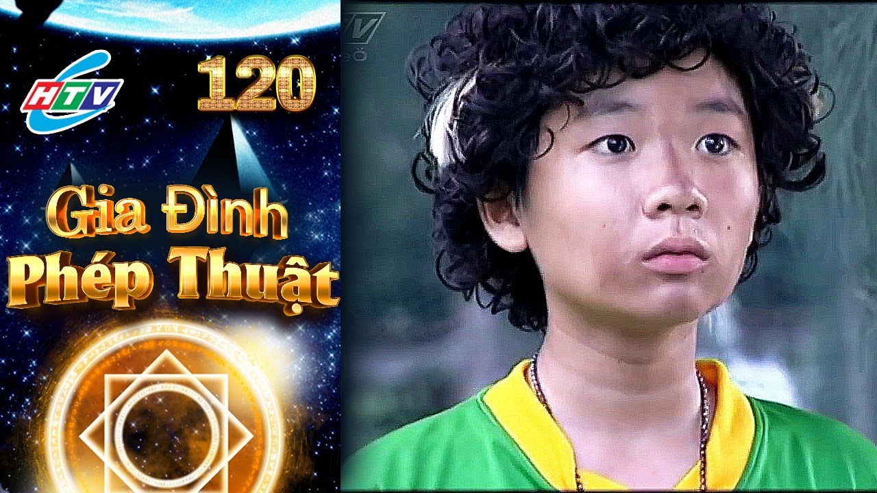 Gia Đình Phép Thuật - Tập 120 | HTVC Phim Truyện Việt Nam