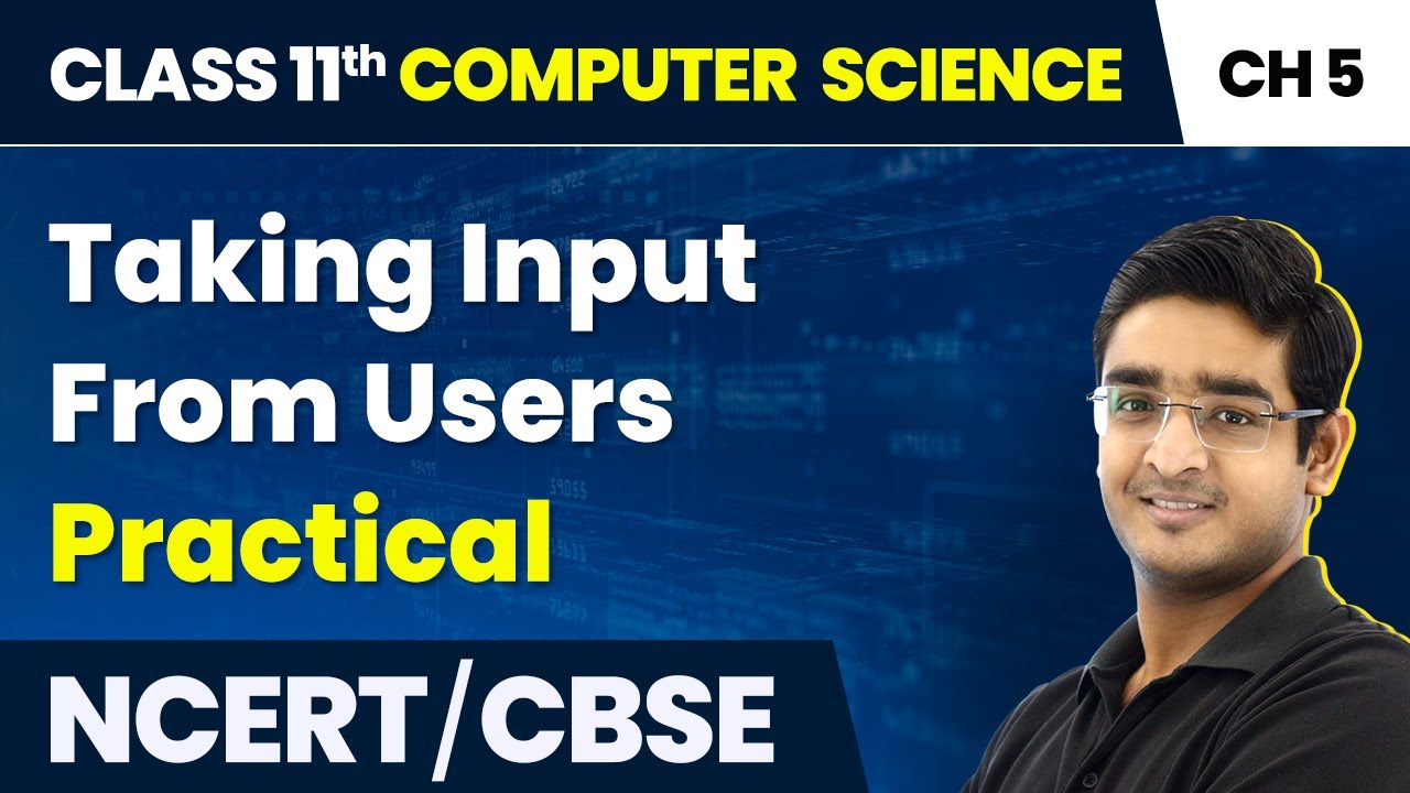 Taking Input From Users - Practical | Class 11 Computer Science Chapter 5 | CBSE 2024-25