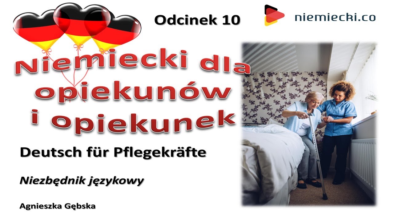 Niemiecki dla opiekunów i opiekunek  - Niemiecki od podstaw - Deutsch für Pflegekräfte - Odcinek 10