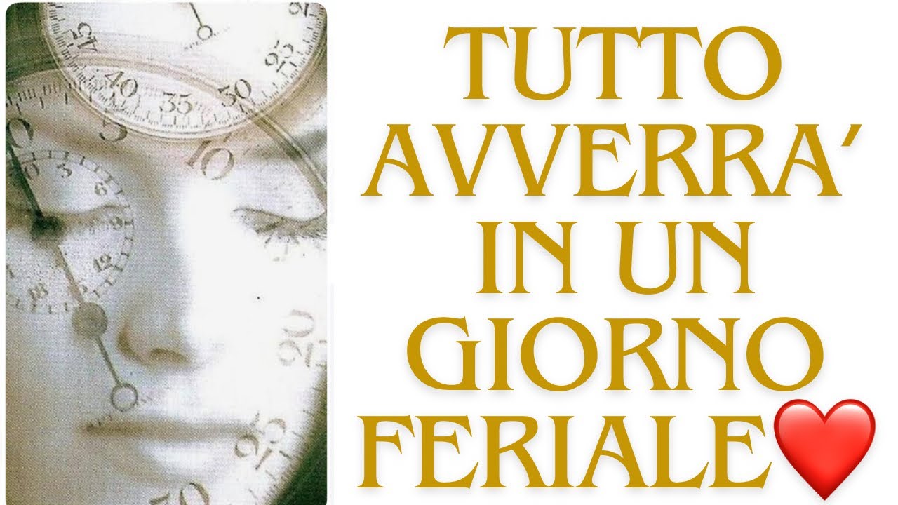 🔮TUTTO AVVERRÀ IN UN GIORNO FERIALE. UN SENTIMENTO ESPLODE💥
