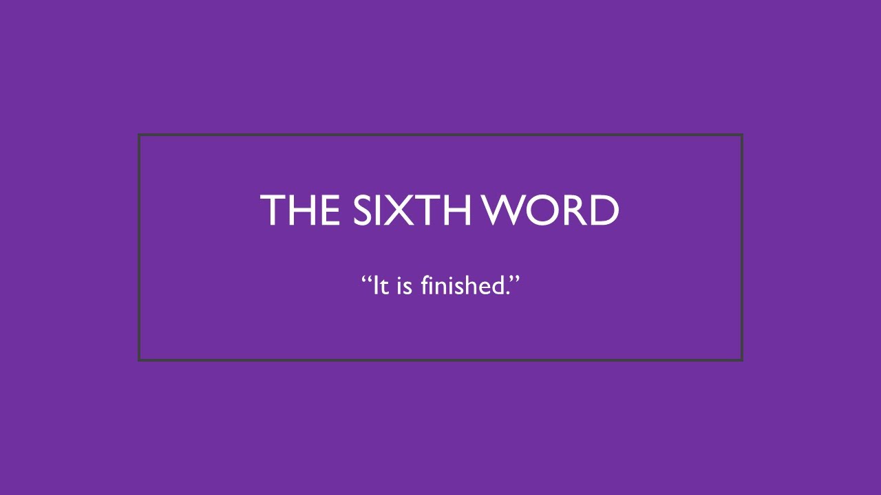The Seven Last Words of Jesus - The Sixth Word