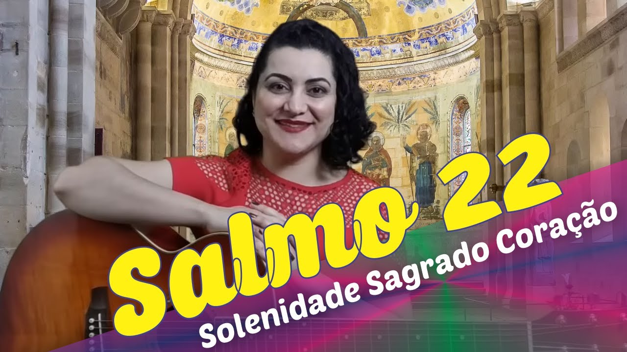 SALMO 22 - O SENHOR É O PASTOR QUE ME CONDUZ; NÃO ME FALTA COISA ALGUMA  SAGRADO CORAÇÃO DE JESUS