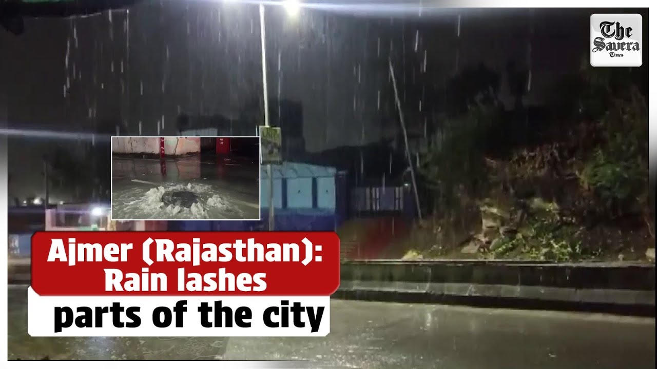 Ajmer : Rain lashes parts of the city