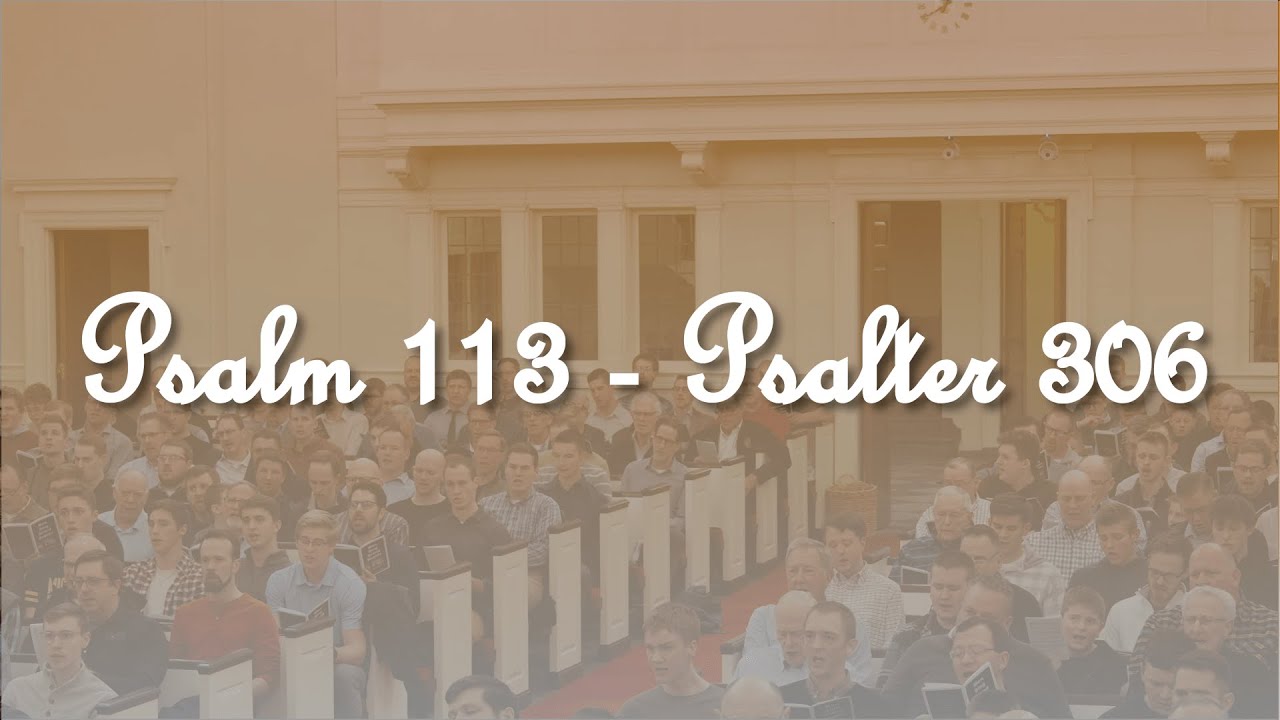 PSALM 113 – Psalter 306 | The Glory and Condescension of God | Men Sing Grand Rapids