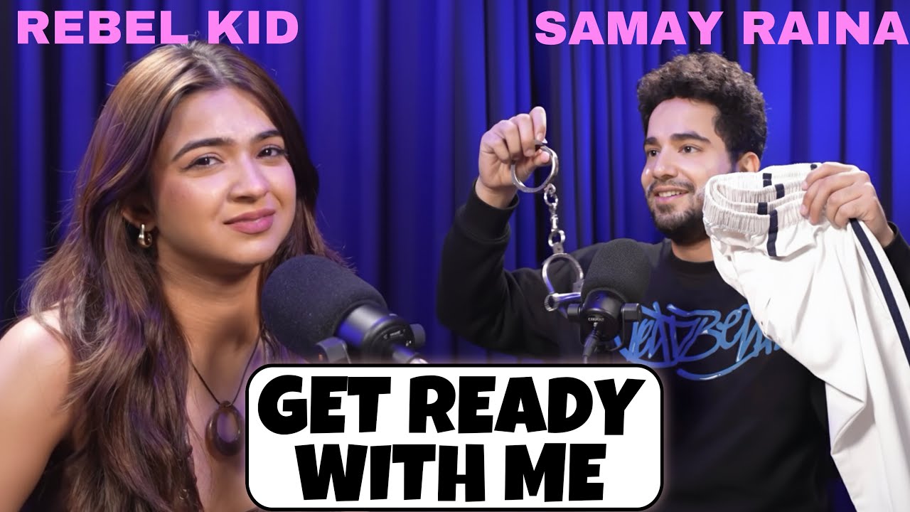 GET READY WITH ME - SAMAY RAINA FT. THE REBEL KID | Samay raina podcast with Apoorva - The rebel kid