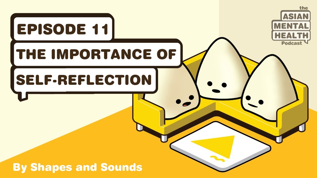 The importance of self-reflection. The Asian Mental Health Podcast Episode 11
