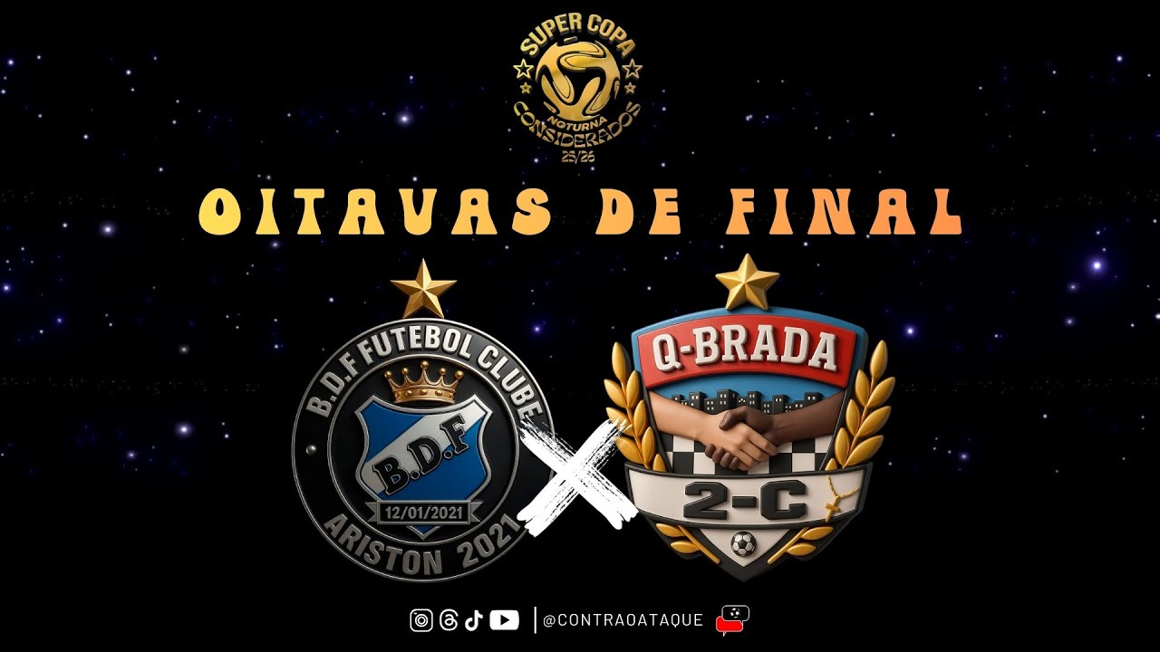 🔴 AO VIVO - B.D.F. x Q-BRADA - COPA NOTURNA CONSIDERADOS - OITAVAS DE FINAL
