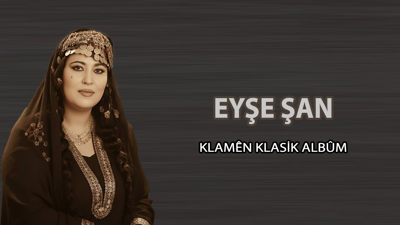 Eyşe Şan - Klamên Albûm | SesMedia