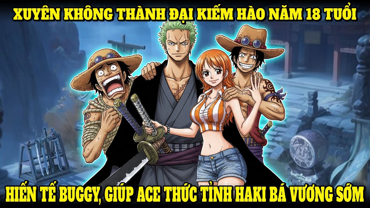 XUYÊN KHÔNG VÀO ONE PIECE, MỞ MÀN HIẾN TẾ BUGGY, GIÚP ACE THỨC TỈNH HAKI BÁ VƯƠNG SỚM |NẾP CẨM AUDIO