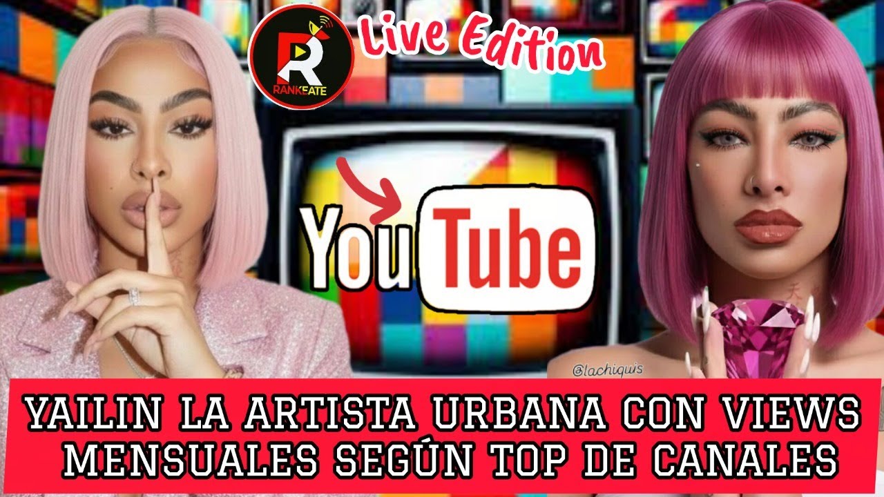 YAILIN LA ARTISTA URBANA CON VIEWS MENSUALES EN YOUTUBE SEGÚN TOP DE CANALES