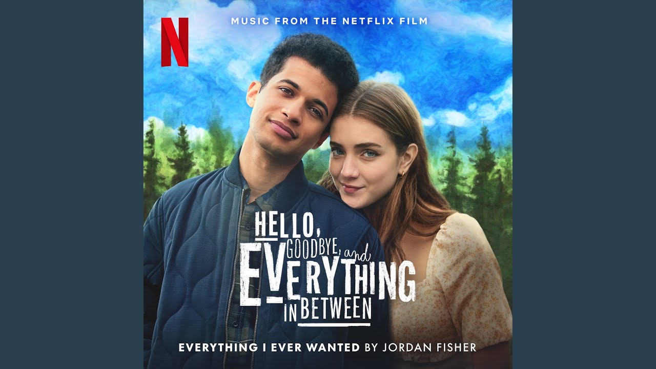 Everything I Ever Wanted (Music from the Netflix Film "Hello, Goodbye, and Everything in Between")