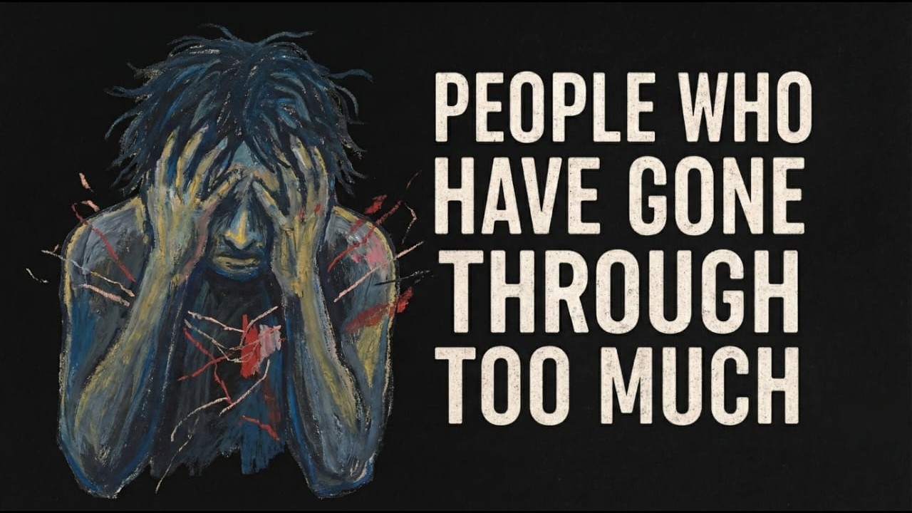 The Hidden Psychology Of People Who Have Gone Through Too Much