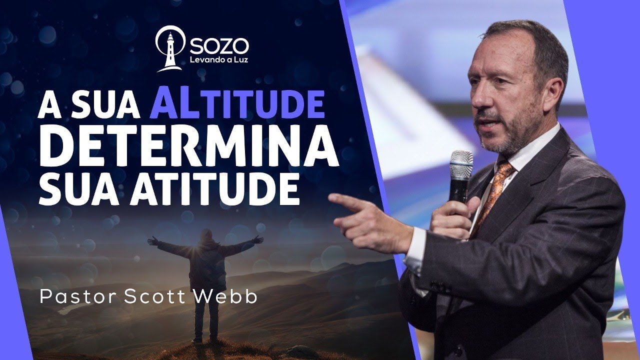 Scott Webb - Sua ALtitude Determina Sua Atitude