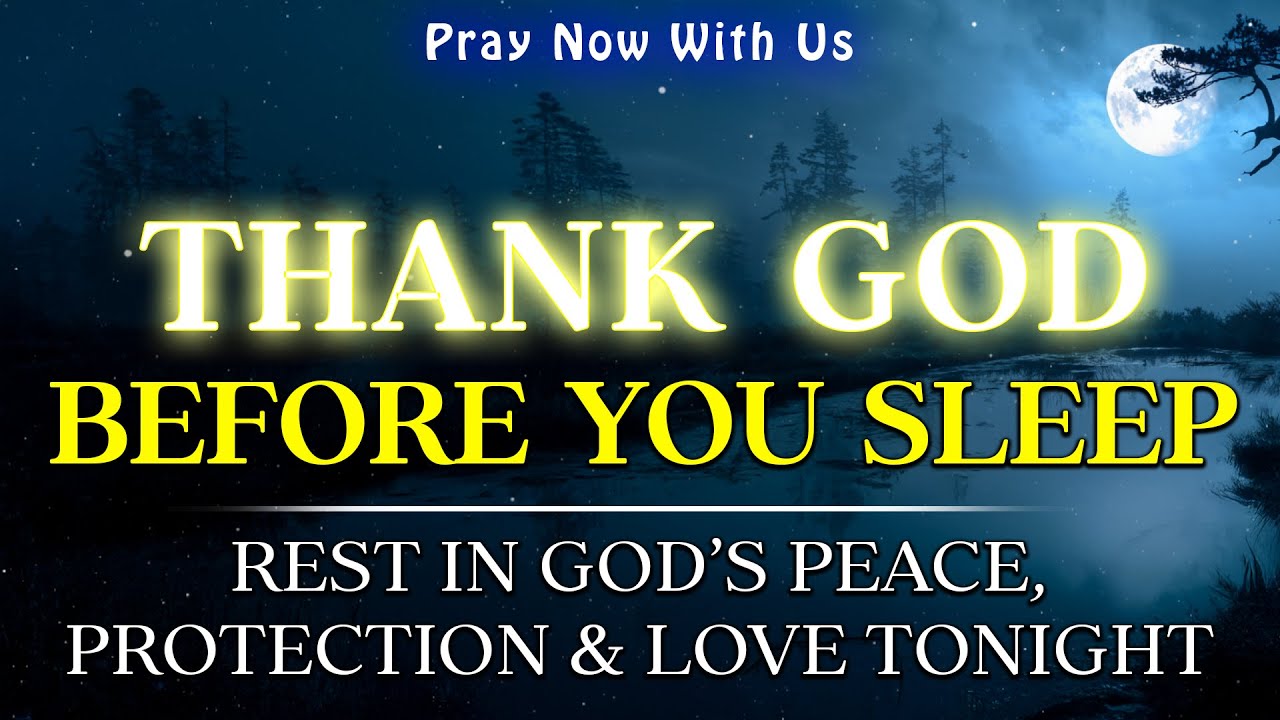 Thank You, Lord, for Today | Rest in God’s Peace, Protection & Love Tonight | Night Prayer