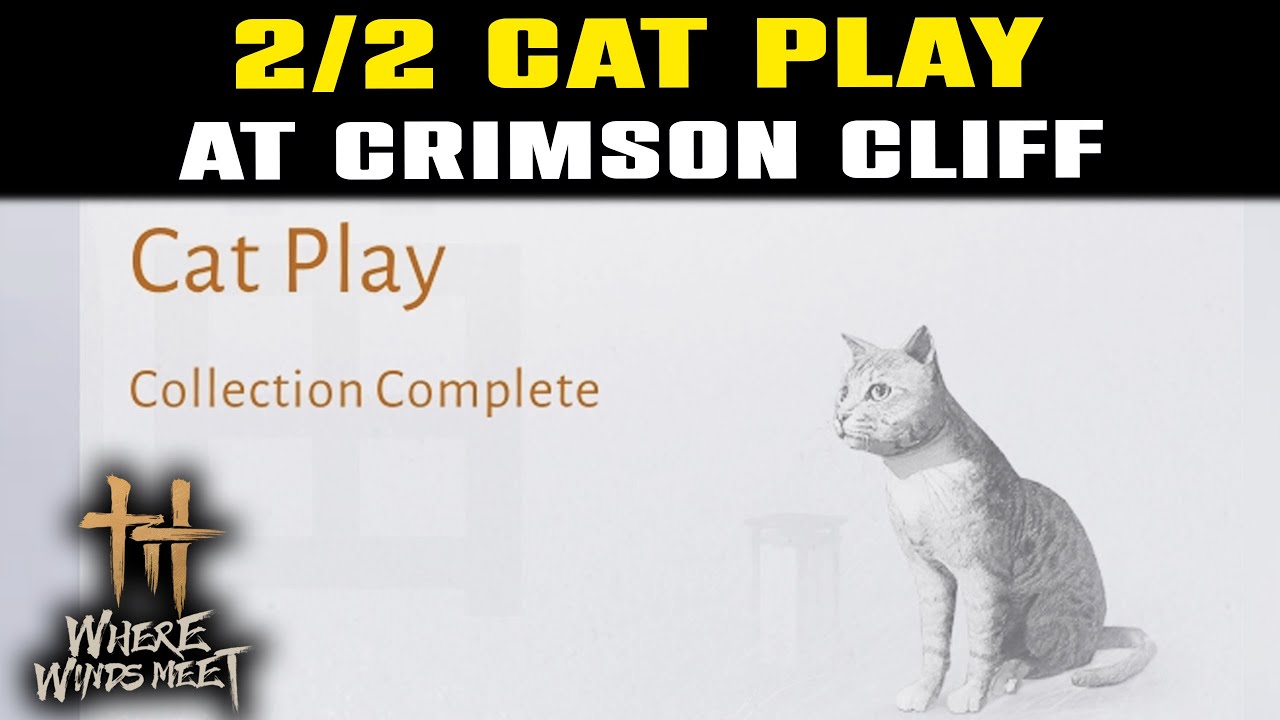 Все места для игр с кошками в Crimson Cliff | Where Winds Meet | 2/2 места для игр с кошками