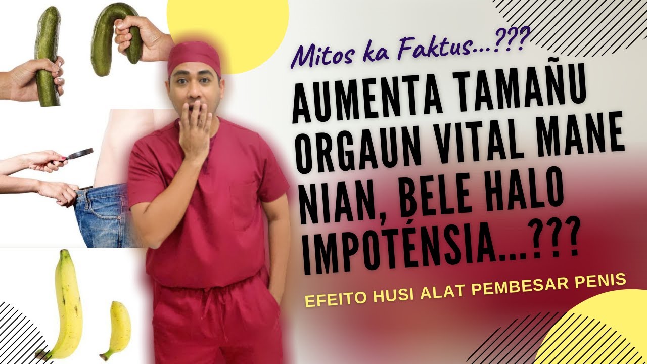 Seguru ka lae aumenta tamañu Orgaun Jenitál Mane nian..??? | dr. Frenky de Jesus