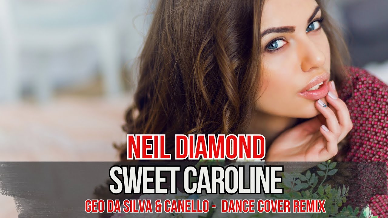 Geo Da Silva & Canello - Sweet Caroline (Neil Diamond - Dance Cover) радиомикс