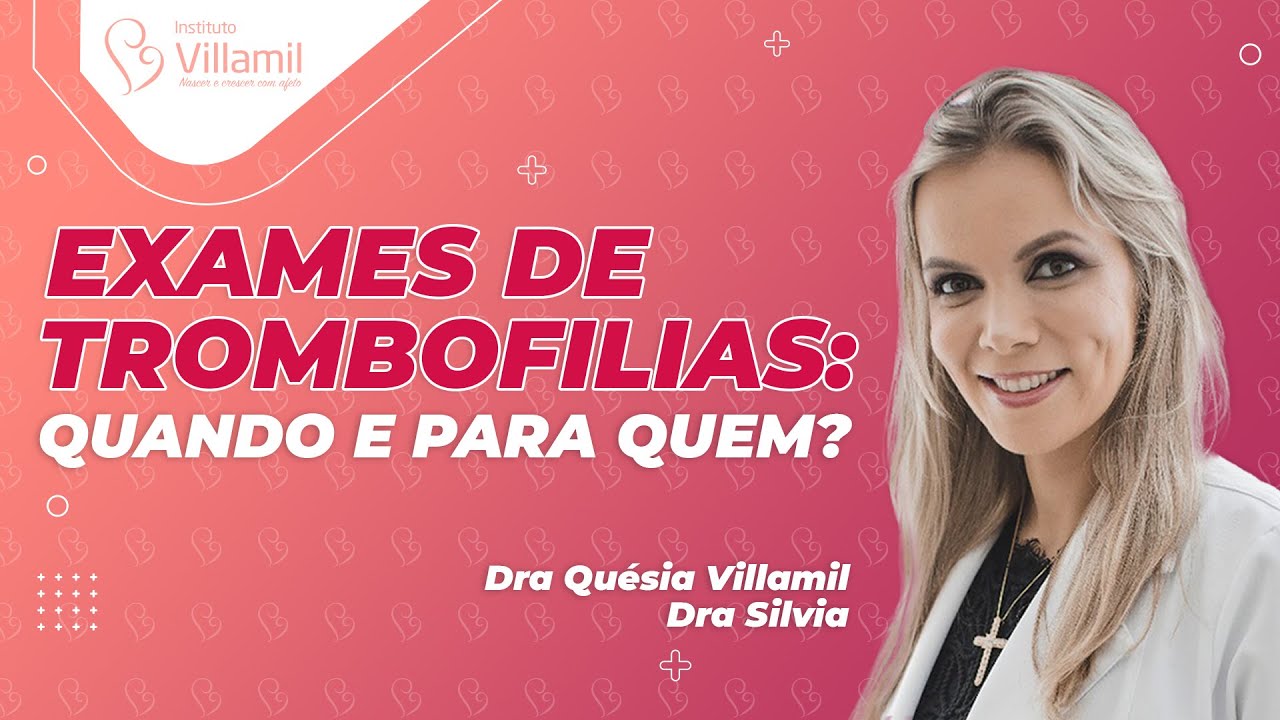 EXAMES DE TROMBOFILIAS: Quando e para quem? | Dra Quésia Villamil e Dra Silvia | Instituto Villamil
